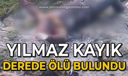 Yılmaz Kayık dere kenarında ölü bulundu