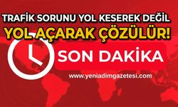 Trafik sorunu yol keserek değil, yol açarak çözülür!