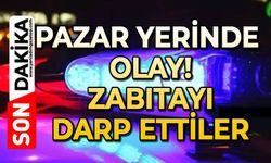 Pazar yerinde olay: Zabıtayı darp ettiler