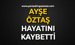 Ayşe Öztaş hayatını kaybetti