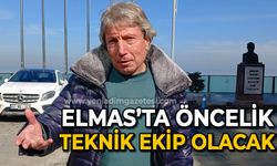 Elmas’ta öncelik teknik ekip  olacak