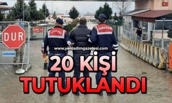 20 kişi tutuklandı