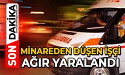Minareden düşen işçi ağır yaralandı
