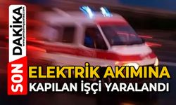 Elektrik akımına kapılan işçi yaralandı