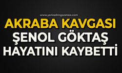 Akraba kavgası: Şenol Göktaş hayatını kaybetti