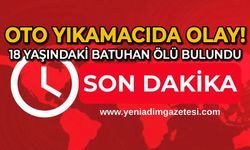 Oto yıkamacıda olay: 18 yaşındaki Batuhan ölü bulundu