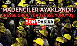 Madenciler ayaklandı: Grevse grev, yürüyüşse yürüyüş!