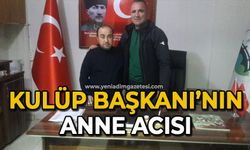 Kulüp Başkanı’nın anne acısı