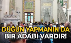 Düğün yapmanın da bir adabı vardır!