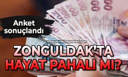 Anket sonuçlandı: Zonguldak’ta hayat pahalı mı?
