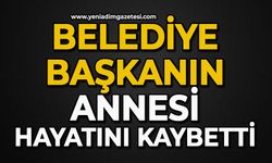 Belediye Başkanının annesi hayatını kaybetti