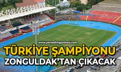 Türkiye Şampiyonu Zonguldak’tan çıkacak