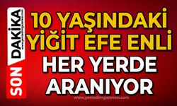 10 yaşındaki Yiğit Efe Enli her yerde aranıyor