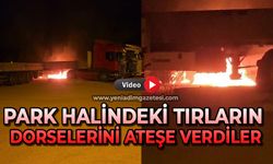 Park halindeki tırların dorselerini ateşe verdiler