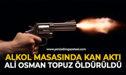 Alkol masasında kan aktı: Ali Osman Topuz öldürüldü