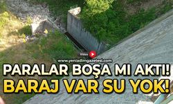 Paralar boşa mı aktı? Baraj var su yok!