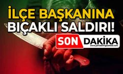 İlçe Başkanına bıçaklı saldırı