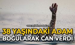 38 yaşındaki adam boğularak can verdi