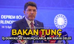 Bakan Tunç, iş dünyası ve hukukçularla bir araya geldi