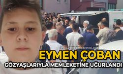 10 yaşındaki Eymen Çoban gözyaşlarıyla memleketine uğurlandı