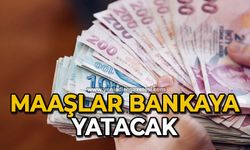 Maaşlar bankaya yatacak