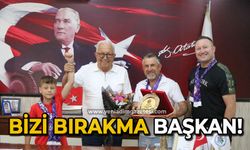 Bizi bırakma Başkan!