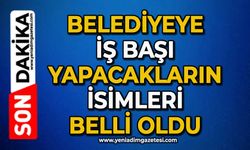 Belediyeye iş başı yapacakların isimleri belli oldu