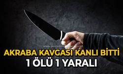 Akraba kavgası kanlı bitti: 1 ölü, 1 yaralı