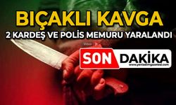 Bıçaklı kavga: 2 kardeş ve polis memuru yaralandı