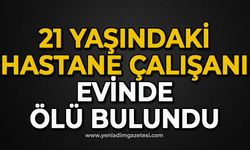 21 yaşındaki hastane çalışanı evinde ölü bulundu