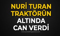 Nuri Turan traktörün altında can verdi