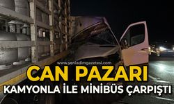 Can pazarı: Tüp yüklü kamyon ile minibüs çarpıştı