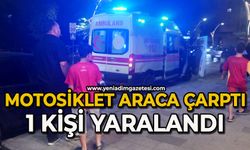Motosiklet araca çarptı: 1 kişi yaralandı