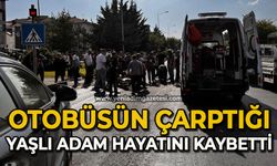 Otobüsün çarptığı yaşlı adam hayatını kaybetti