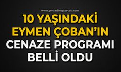 10 yaşındaki Eymen Çoban’ın cenaze programı belli oldu