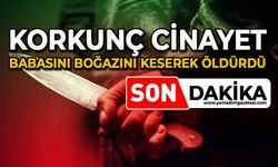 Korkunç cinayet: Tartıştığı babasını boğazını keserek öldürdü