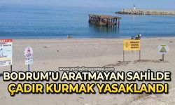 Bodrum’u aratmayan sahilde çadır kurmak yasaklandı