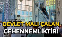 Devlet malı çalan cehennemliktir!