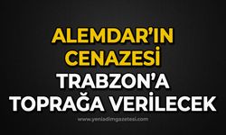Alemdar’ın cenazesi Trabzon’a toprağa verilecek