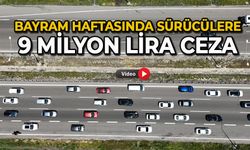 Bayram haftasında sürücülere 9 milyon lira ceza