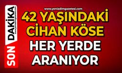 42 yaşındaki Cihan Köse her yerde aranıyor