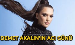 Demet Akalın’ın acı günü