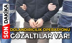 Dolandırıcılık operasyonu: Gözaltılar var