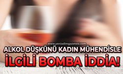 Alkol düşkünü kadın mühendisle ilgili bomba iddia!