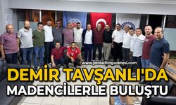 Demir Tavşanlı'da madencilerle buluştu