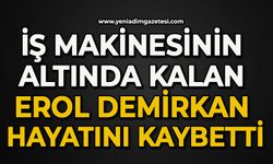 İş makinesinin altında kalan operatör Erol Demirkan hayatını kaybetti