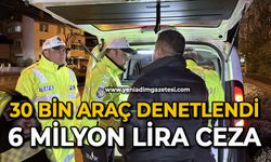 30 bin araç denetlendi: 6 milyon lira ceza