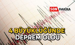 4 Büyüklüğünde deprem oldu