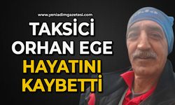 Taksici Orhan Ege hayatını kaybetti