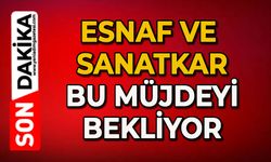 Esnaf ve sanatkar bu müjdeyi bekliyor